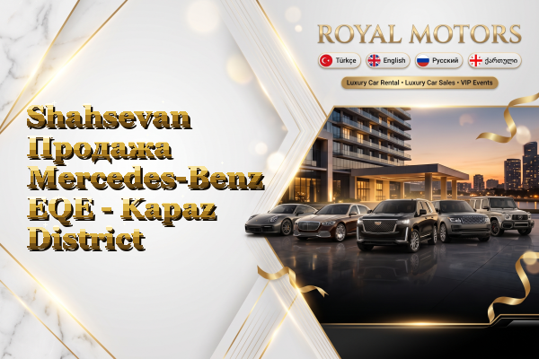 Shahsevan Продажа Mercedes-Benz EQE - Kapaz District