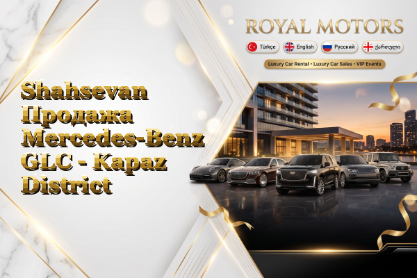 Shahsevan Продажа Mercedes-Benz GLC - Kapaz District