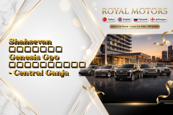 Shahsevan მძღოლით Genesis G90 გაქირავება - Central Ganja
