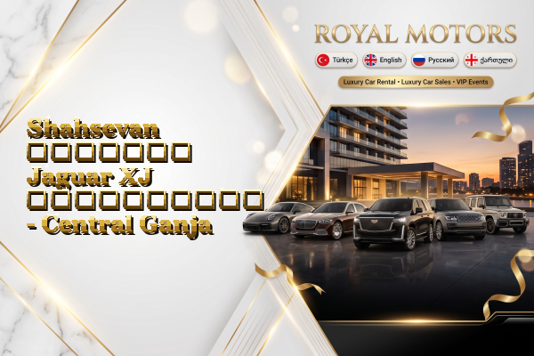 Shahsevan მძღოლით Jaguar XJ გაქირავება - Central Ganja