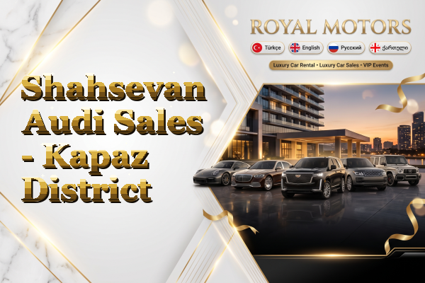 Shahsevan Audi Sales - Kapaz District