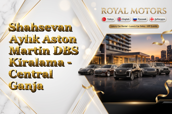 Shahsevan Aylık Aston Martin DBS Kiralama - Central Ganja