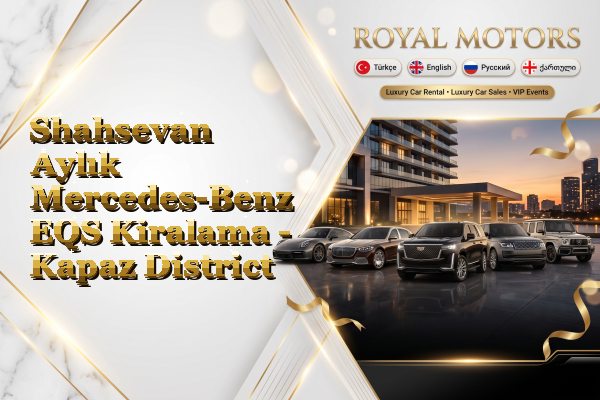 Shahsevan Aylık Mercedes-Benz EQS Kiralama - Kapaz District