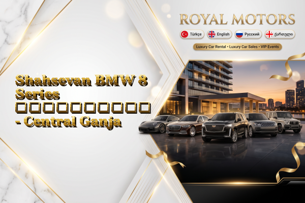 Shahsevan BMW 8 Series გაქირავება - Central Ganja