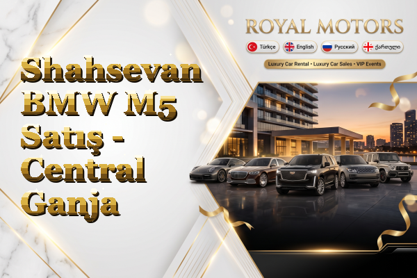 Shahsevan BMW M5 Satış - Central Ganja