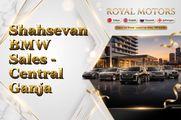 Shahsevan BMW Sales - Central Ganja