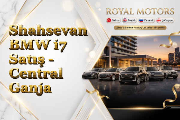 Shahsevan BMW i7 Satış - Central Ganja