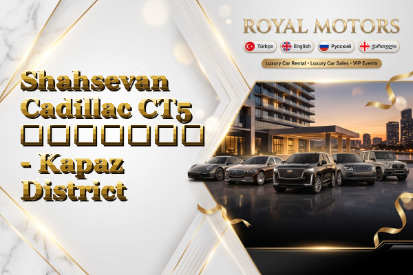 Shahsevan Cadillac CT5 გაყიდვა - Kapaz District