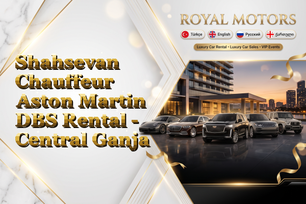 Shahsevan Chauffeur Aston Martin DBS Rental - Central Ganja