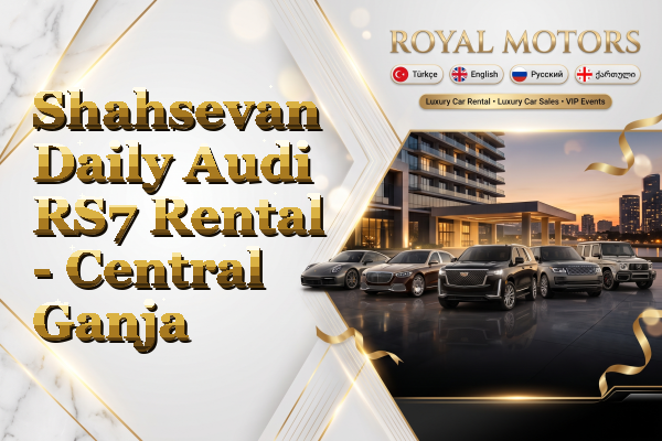 Shahsevan Daily Audi RS7 Rental - Central Ganja