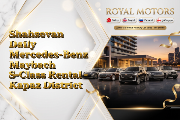 Shahsevan Daily Mercedes-Benz Maybach S-Class Rental - Kapaz District