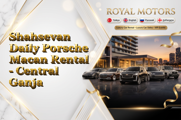 Shahsevan Daily Porsche Macan Rental - Central Ganja