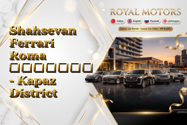 Shahsevan Ferrari Roma გაყიდვა - Kapaz District