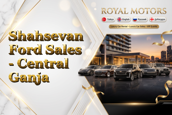 Shahsevan Ford Sales - Central Ganja