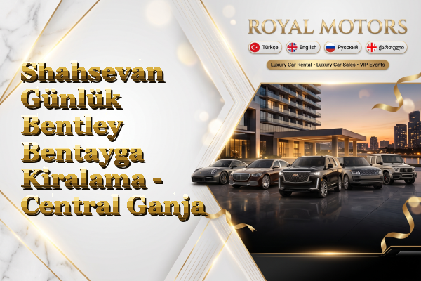 Shahsevan Günlük Bentley Bentayga Kiralama - Central Ganja