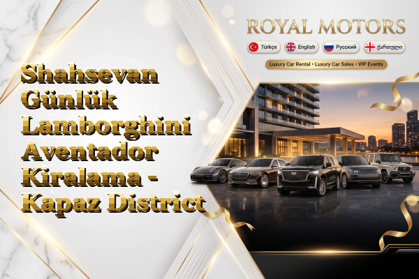 Shahsevan Günlük Lamborghini Aventador Kiralama - Kapaz District