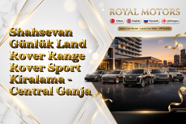 Shahsevan Günlük Land Rover Range Rover Sport Kiralama - Central Ganja