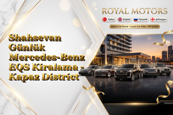 Shahsevan Günlük Mercedes-Benz EQS Kiralama - Kapaz District