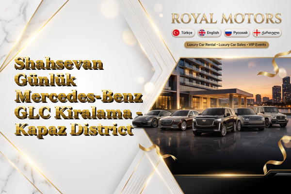 Shahsevan Günlük Mercedes-Benz GLC Kiralama - Kapaz District