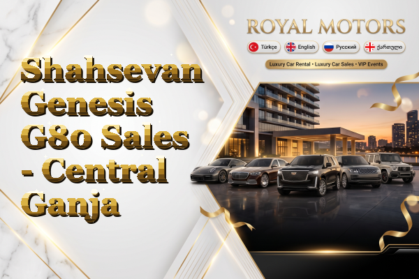 Shahsevan Genesis G80 Sales - Central Ganja