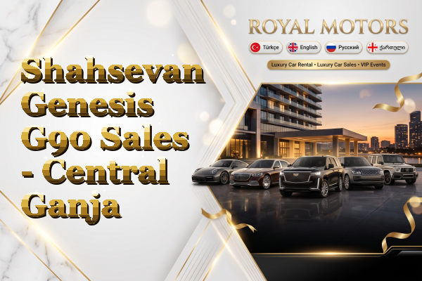 Shahsevan Genesis G90 Sales - Central Ganja