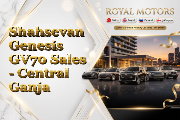 Shahsevan Genesis GV70 Sales - Central Ganja
