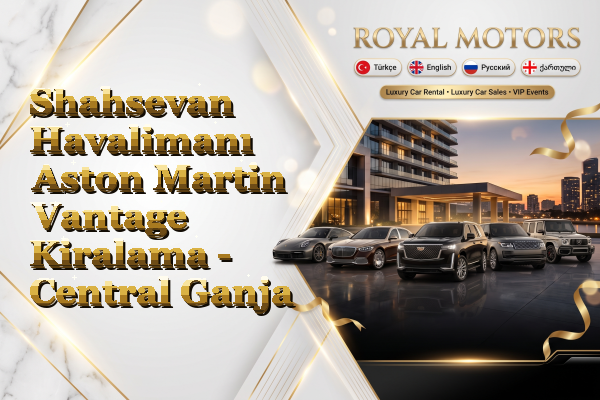 Shahsevan Havalimanı Aston Martin Vantage Kiralama - Central Ganja