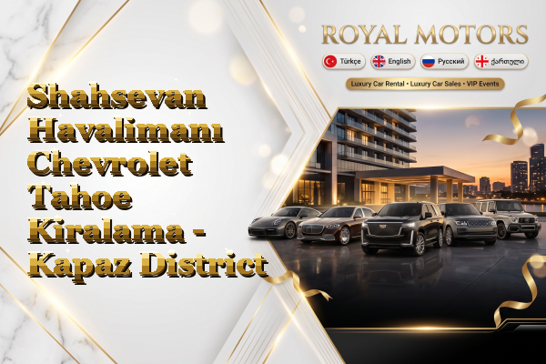 Shahsevan Havalimanı Chevrolet Tahoe Kiralama - Kapaz District