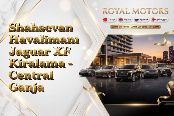 Shahsevan Havalimanı Jaguar XF Kiralama - Central Ganja