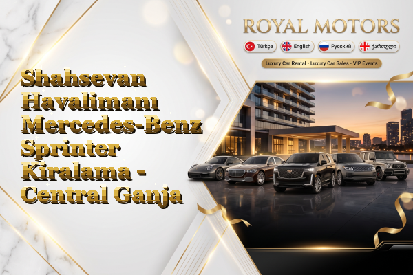 Shahsevan Havalimanı Mercedes-Benz Sprinter Kiralama - Central Ganja