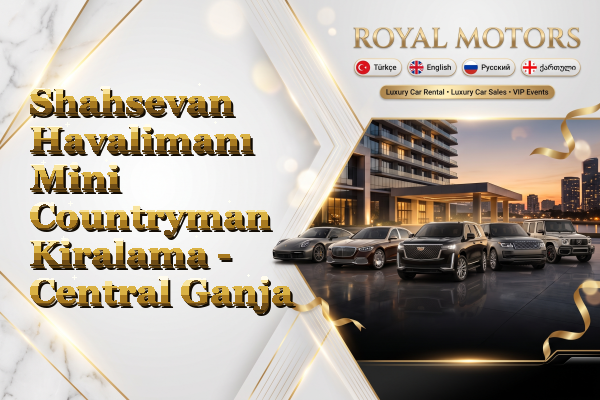 Shahsevan Havalimanı Mini Countryman Kiralama - Central Ganja