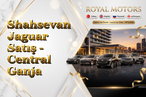 Shahsevan Jaguar Satış - Central Ganja