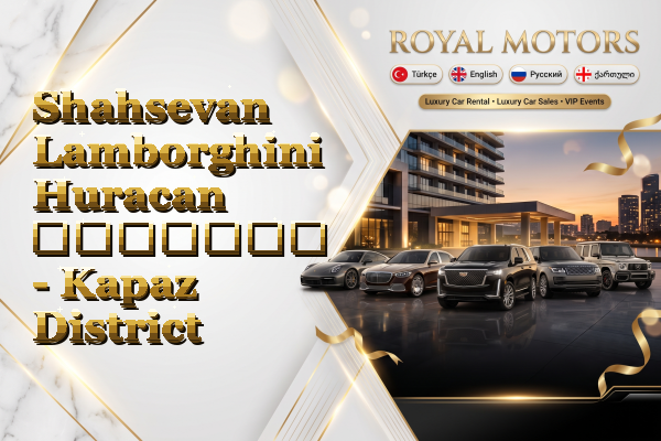 Shahsevan Lamborghini Huracan გაყიდვა - Kapaz District