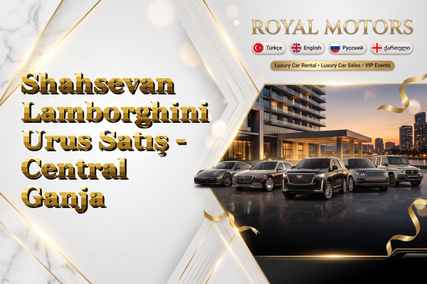 Shahsevan Lamborghini Urus Satış - Central Ganja