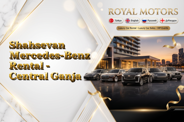 Shahsevan Mercedes-Benz Rental - Central Ganja