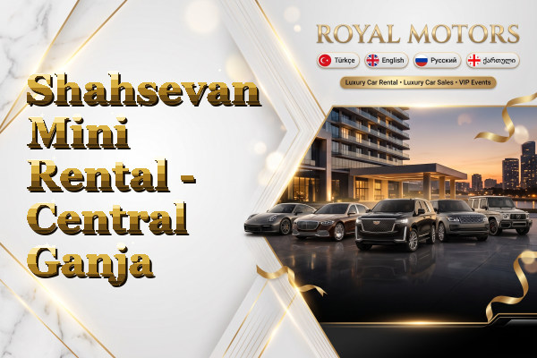 Shahsevan Mini Rental - Central Ganja