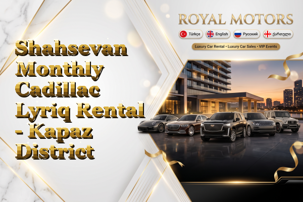 Shahsevan Monthly Cadillac Lyriq Rental - Kapaz District