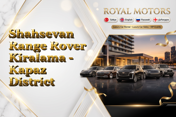 Shahsevan Range Rover Kiralama - Kapaz District
