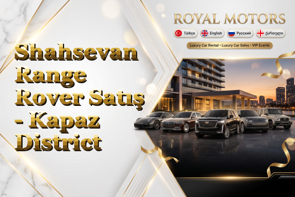 Shahsevan Range Rover Satış - Kapaz District