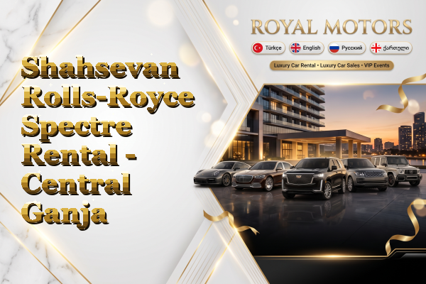 Shahsevan Rolls-Royce Spectre Rental - Central Ganja