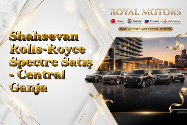 Shahsevan Rolls-Royce Spectre Satış - Central Ganja