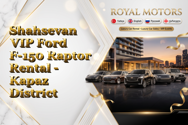Shahsevan VIP Ford F-150 Raptor Rental - Kapaz District
