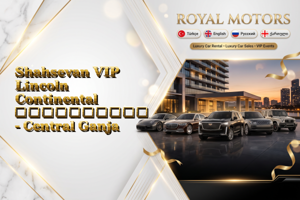 Shahsevan VIP Lincoln Continental გაქირავება - Central Ganja