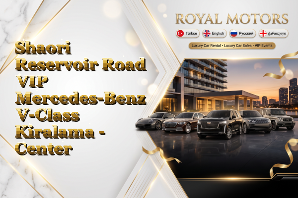 Shaori Reservoir Road VIP Mercedes-Benz V-Class Kiralama - Center