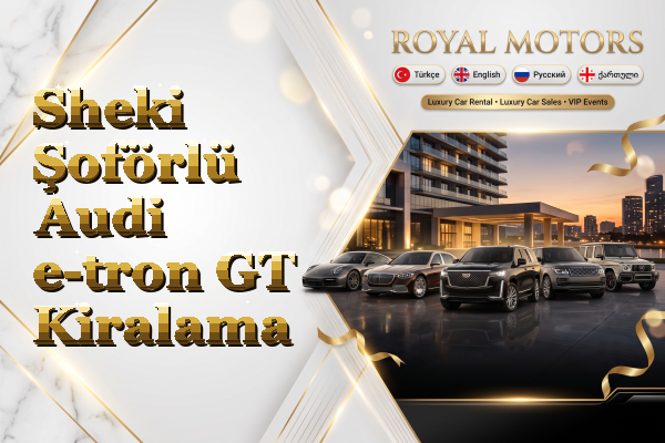 Sheki Şoförlü Audi e-tron GT Kiralama