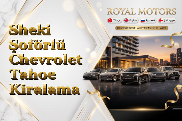 Sheki Şoförlü Chevrolet Tahoe Kiralama
