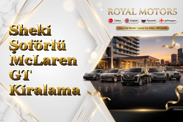 Sheki Şoförlü McLaren GT Kiralama