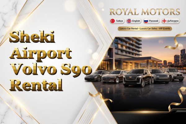 Sheki Airport Volvo S90 Rental