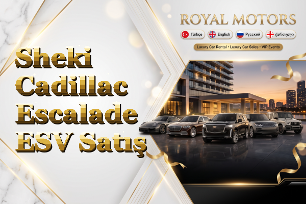 Sheki Cadillac Escalade ESV Satış