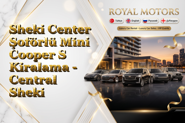 Sheki Center Şoförlü Mini Cooper S Kiralama - Central Sheki
